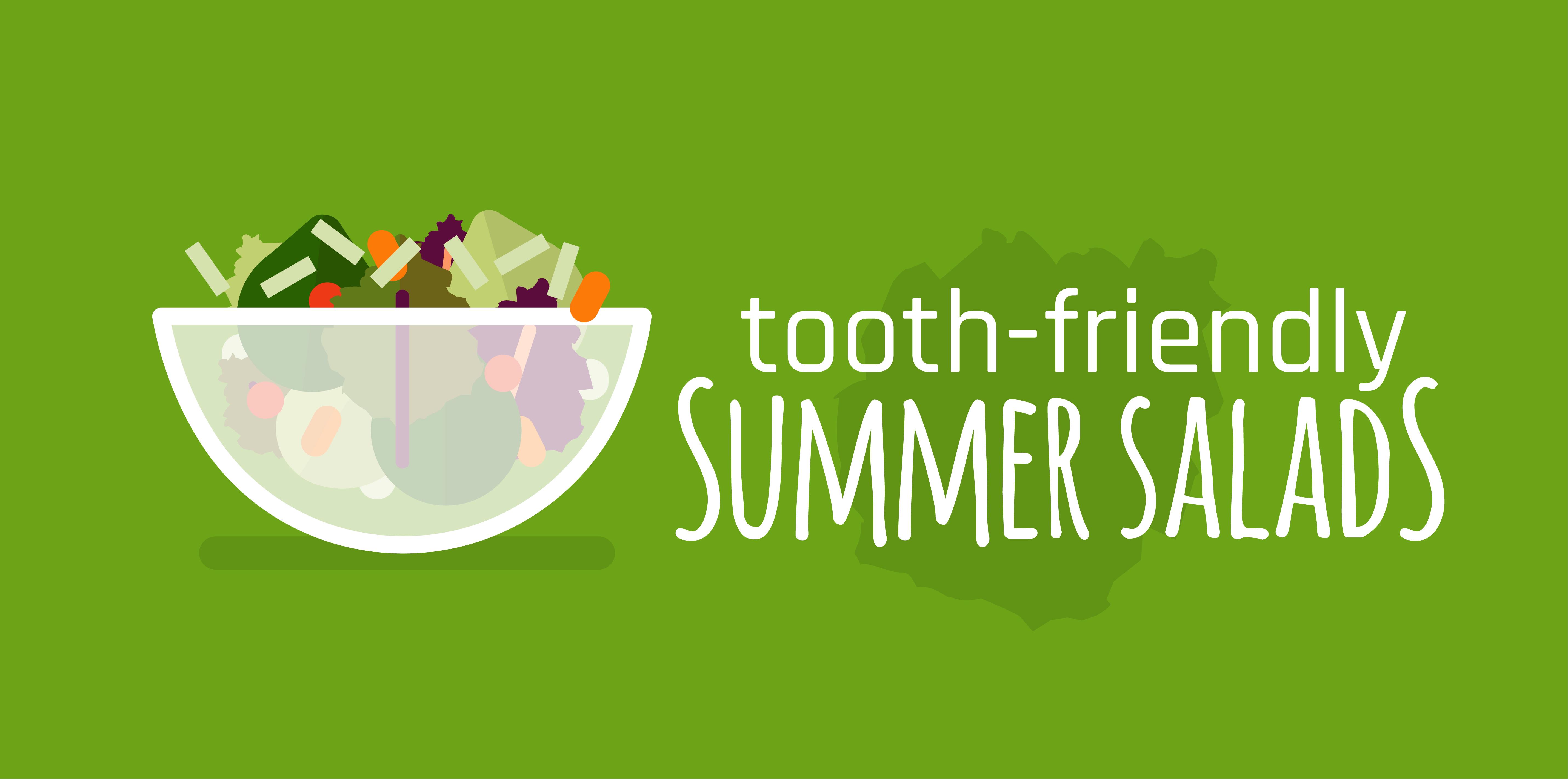 Tooth Friendly Summer Salads