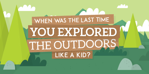 When Was the Last Time You Explored the Outdoors Like a Kid?