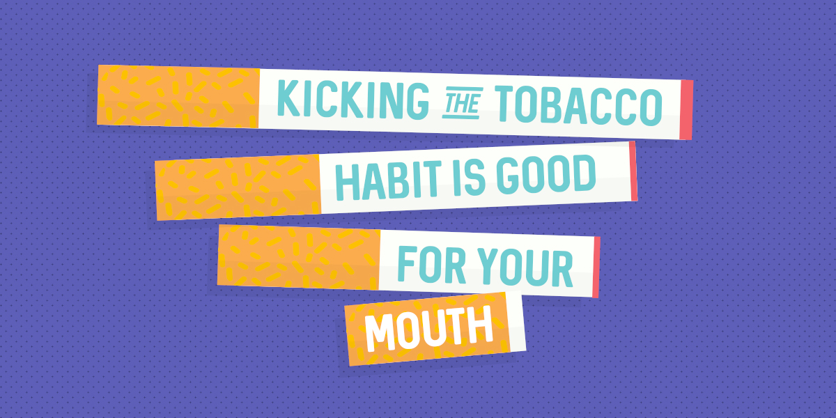 Kicking the Tobacco Habit is Good for your Mouth